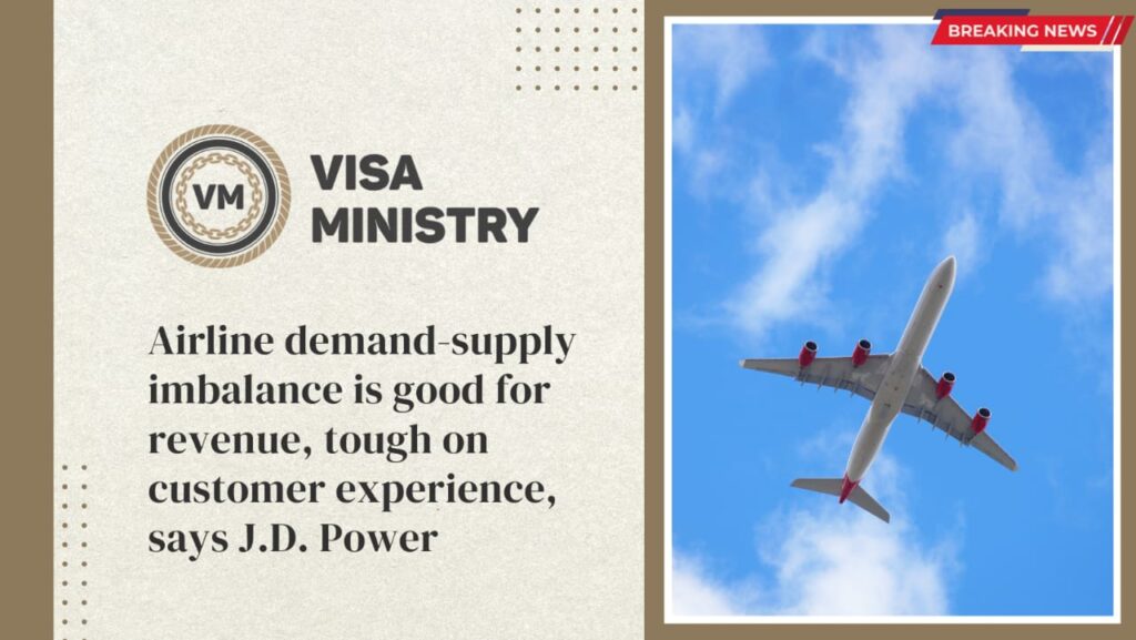 Airline demand-supply imbalance is good for revenue, tough on customer experience, says J.D. Power