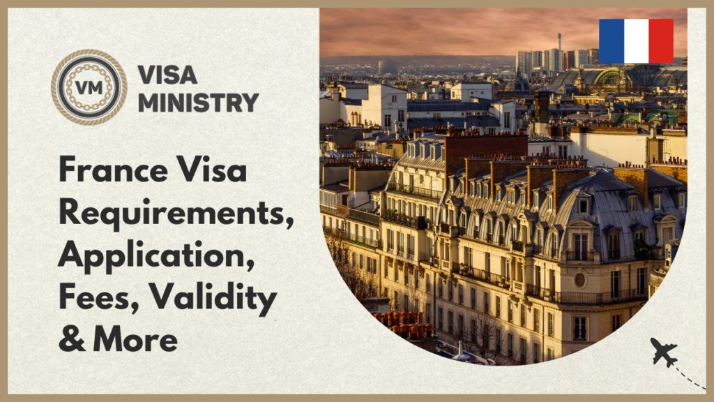 France Visa Requirements, Application, Fees, Validity & More