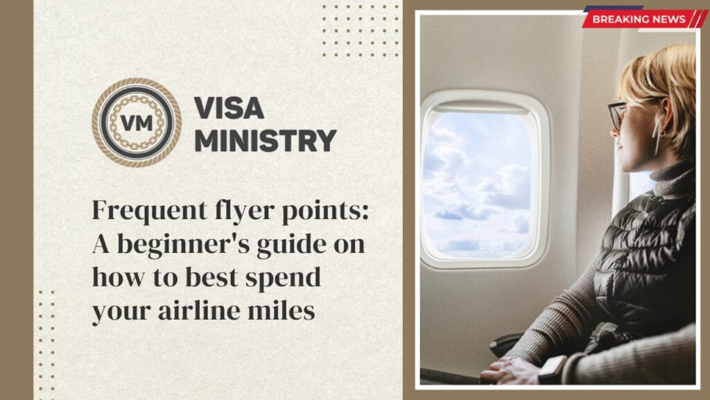 Frequent flyer points A beginner's guide on how to best spend your airline miles