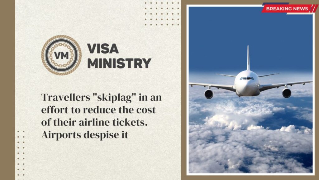 Travellers skiplag in an effort to reduce the cost of their airline tickets. Airports despise it.