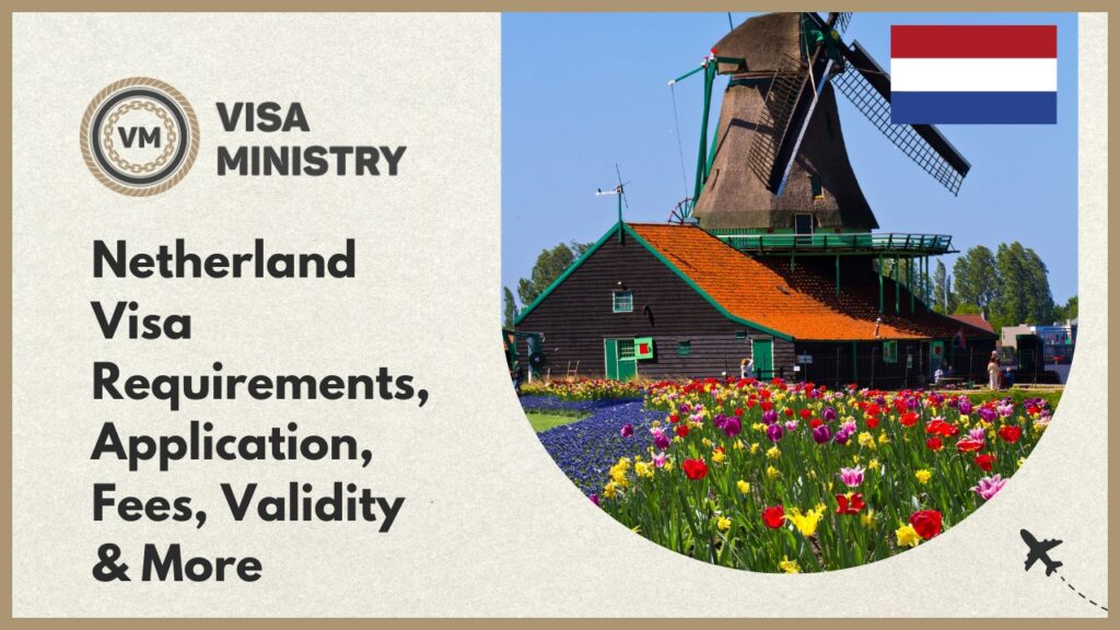 Netherlands Visa Requirements, Application, Fees, Validity & More