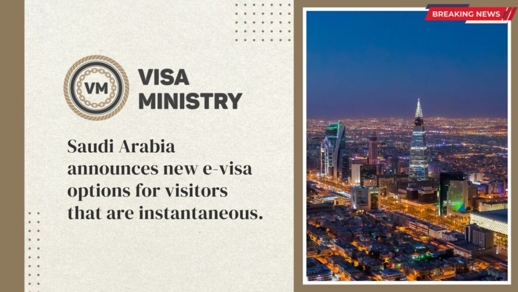 Saudi Arabia announces new e-visa options for visitors that are instantaneous.