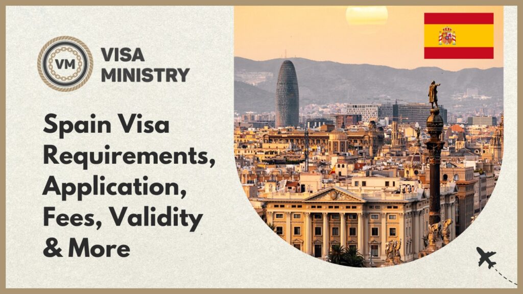 Spain Visa Requirements, Application, Fees, Validity & More