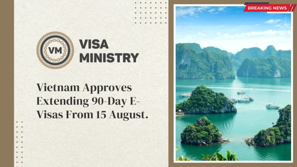 Vietnam Approves Extending 90 Day E Visas From 15 August Visa Ministry 5735