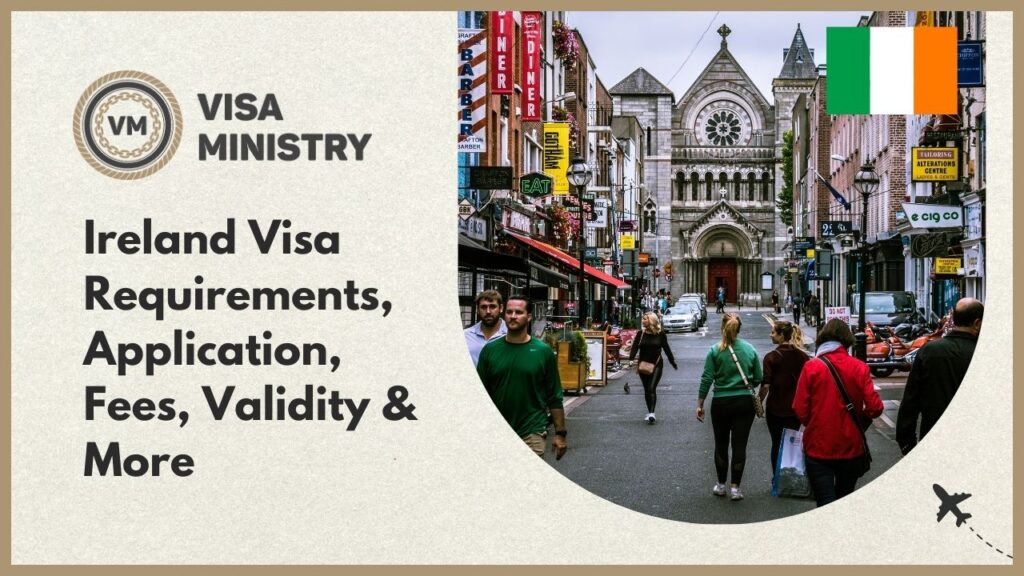 Ireland Visa Requirements, Application, Fees, Validity & More