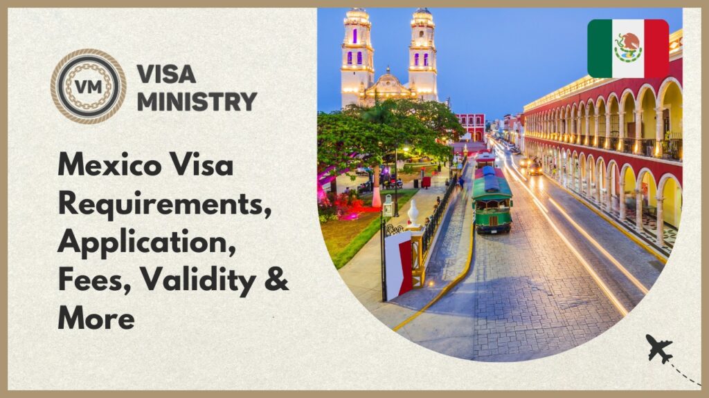 Mexico Visa Requirements, Application, Fees, Validity & More
