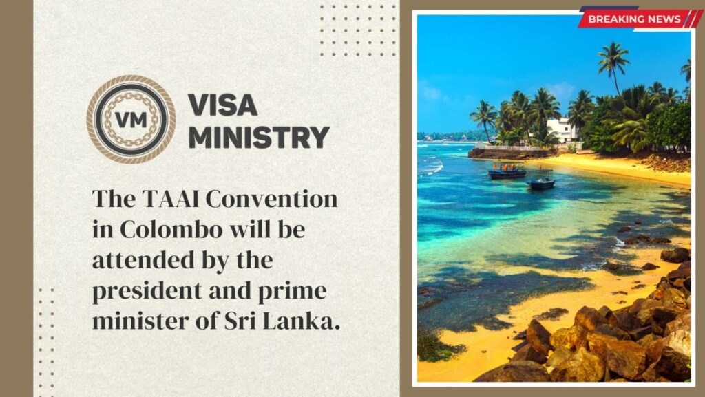 The TAAI Convention in Colombo will be attended by the president and prime minister of Sri Lanka.
