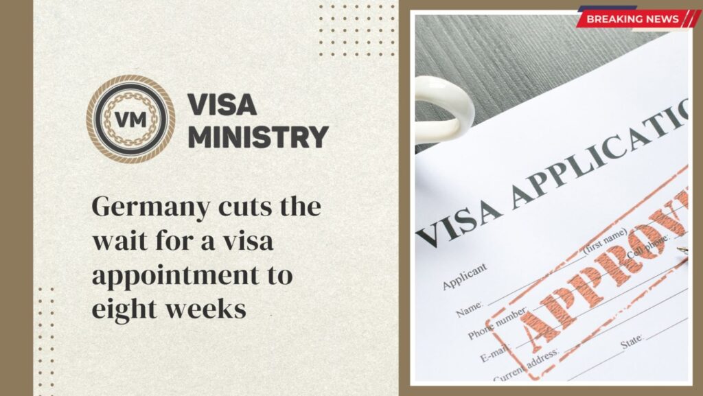 Germany cuts the wait for a visa appointment to eight weeks
