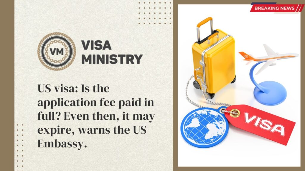US visa: Is the application fee paid in full? Even then, it may expire, warns the US Embassy.