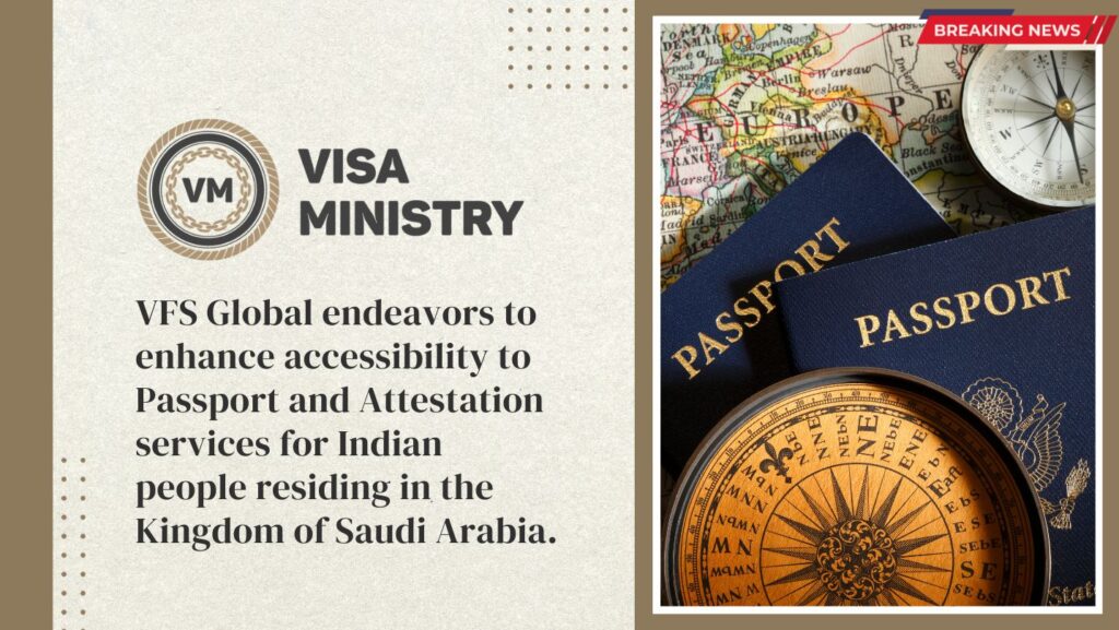 VFS Global endeavors to enhance accessibility to Passport and Attestation services for Indian people residing in the Kingdom of Saudi Arabia.