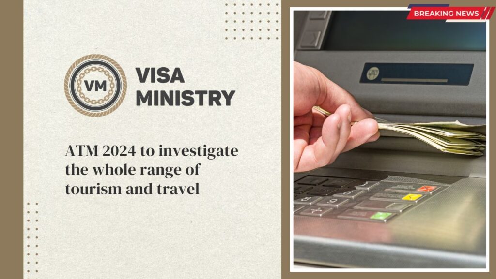 ATM 2024 to investigate the whole range of tourism and travel