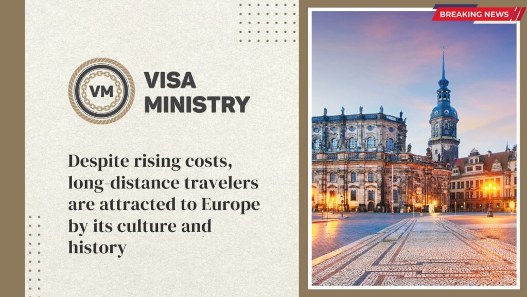 Despite rising costs, long-distance travelers are attracted to Europe by its culture and history.