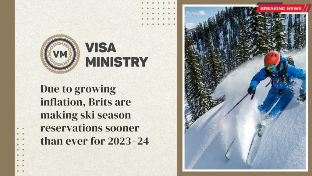 Due to growing inflation, Brits are making ski season reservations sooner than ever for 2023–24.