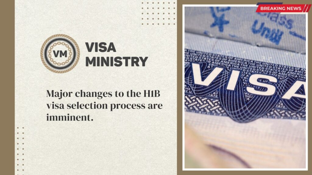 Major changes to the H1B visa selection process are imminent.