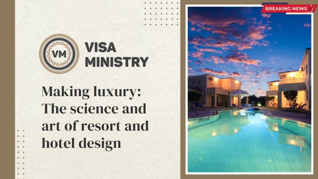 Making luxury: The science and art of resort and hotel design