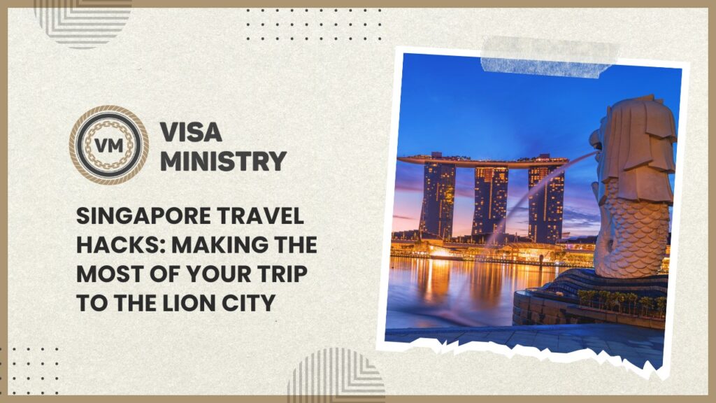Singapore Travel Hacks: Making the Most of Your Trip to the Lion City