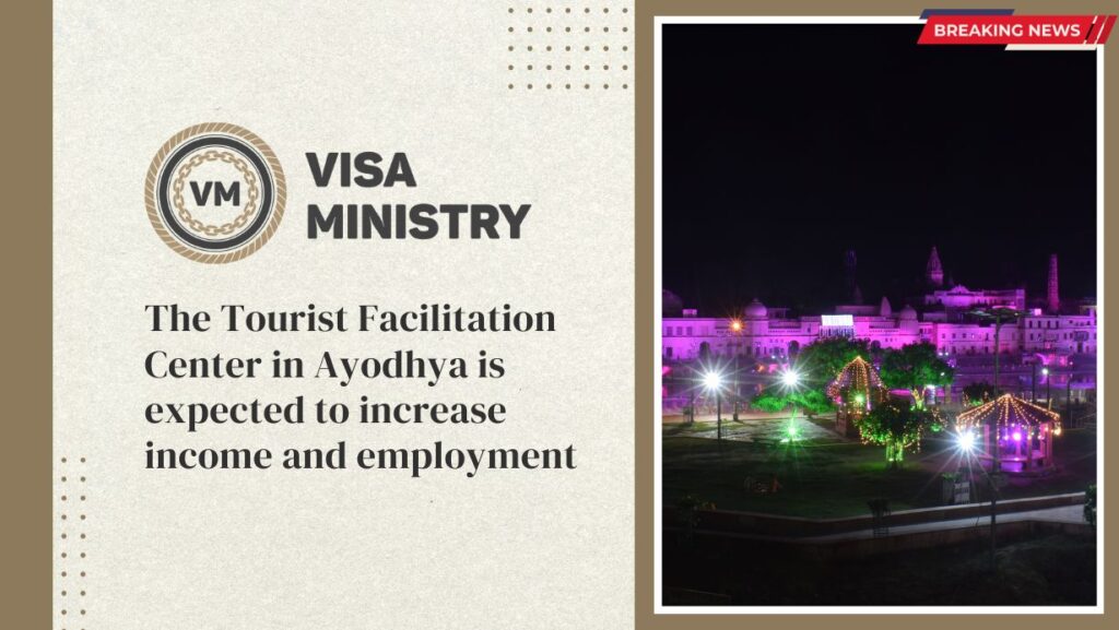 The Tourist Facilitation Center in Ayodhya is expected to increase income and employment.